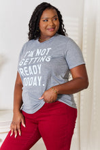 Load image into Gallery viewer, Simply Love I'M NOT GETTING READY TODAY Graphic T-Shirt